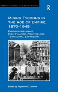 Cover: Mining Tycoons in the Age of Empire, 1870-1945 - Routledge