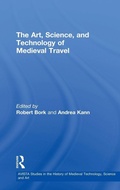 Cover: The Art, Science, and Technology of Medieval Travel - Routledge