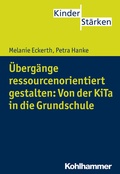 Cover: &Uuml;berg&auml;nge ressourcenorientiert gestalten: Von der KiTa in die Grundschule - Kohlhammer
