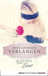 Abbildung von: Im Auftrag der Lust - Mein geheimes Verlangen - Bastei Lübbe