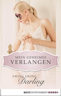 Cover: Swing Swing, Darling - Mein geheimes Verlangen - Bastei L&uuml;bbe
