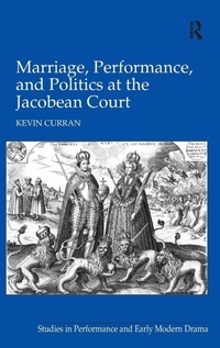 Enlarge image Cover: Marriage, Performance, and Politics at the Jacobean Court - Routledge
