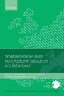Cover: What Determines Harm from Addictive Substances and Behaviours? - Oxford University Press