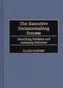 Cover: The Executive Decisionmaking Process - Praeger Publishers Inc