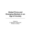 Cover: Global Firms and Emerging Markets in an Age of Anxiety - Praeger Publishers Inc