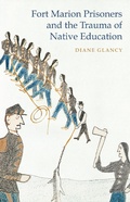 Cover: Fort Marion Prisoners and the Trauma of Native Education - University of Nebraska Press