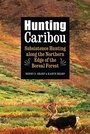 Cover: Hunting Caribou - University of Nebraska Press