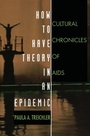 Cover: How to Have Theory in an Epidemic - Duke University Press Books