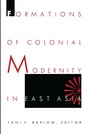 Cover: Formations of Colonial Modernity in East Asia - Duke University Press Books