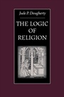 Cover: The Logic of Religion - The Catholic University of America Press