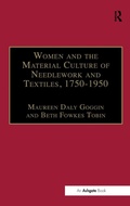 Cover: Women and the Material Culture of Needlework and Textiles, 1750-1950 - Routledge