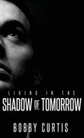 Cover: Living in the Shadow of Tomorrow - Day Publishing, LLC