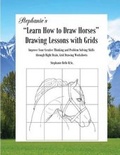 Cover: Stephanie's "Learn How to Draw Horses" Drawing Lessons with Grids - Sherrington House