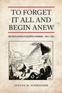 Cover: To Forget It All and Begin Anew - University of Toronto Press