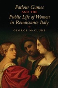 Cover: Parlour Games and the Public Life of Women in Renaissance Italy - University of Toronto Press