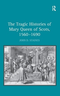 Bild vergrößern Bild: The Tragic Histories of Mary Queen of Scots, 1560-1690 - Routledge