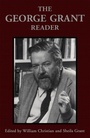 Cover: The George Grant Reader - University of Toronto Press