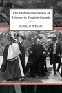 Cover: The Professionalization of History in English Canada - University of Toronto Press