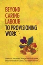 Cover: Beyond Caring Labour to Provisioning Work - University of Toronto Press
