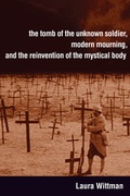 Cover: The Tomb of the Unknown Soldier, Modern Mourning, and the Reinvention of the Mystical Body - University of Toronto Press