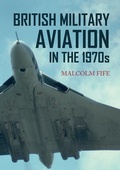 Cover: British Military Aviation in the 1970s - Amberley Publishing