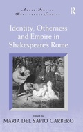 Cover: Identity, Otherness and Empire in Shakespeare's Rome - Routledge