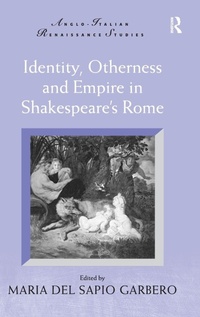 Enlarge image Cover: Identity, Otherness and Empire in Shakespeare's Rome - Routledge