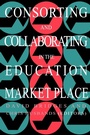 Cover: Consorting And Collaborating In The Education Market Place - Routledge Falmer