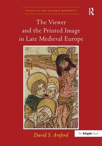 Enlarge image Cover: The Viewer and the Printed Image in Late Medieval Europe - Routledge