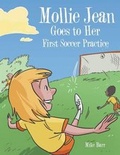 Cover: Mollie Jean Goes to Her First Soccer Practice - AUTHORHOUSE