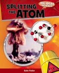 Cover: Splitting the Atom - Cavendish Square Publishing