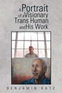 Cover: A Portrait of a Visionary Trans Human and His Work - Xlibris