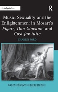 Cover: Music, Sexuality and the Enlightenment in Mozart's Figaro, Don Giovanni and Cosi fan tutte - Routledge