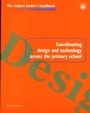 Cover: Coordinating Design and Technology Across the Primary School - Routledge Falmer