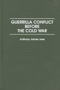Cover: Guerrilla Conflict Before the Cold War - Praeger Publishers Inc