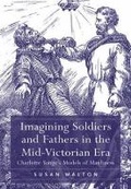 Cover: Imagining Soldiers and Fathers in the Mid-Victorian Era - Ashgate Publishing Limited