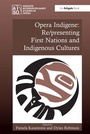 Cover: Opera Indigene: Re/presenting First Nations and Indigenous Cultures - Routledge