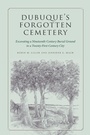 Cover: Dubuque's Forgotten Cemetery - University Of Iowa Press