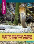 Cover: 12 Super-Poisonous Animals You Need to Know - 12-Story Library