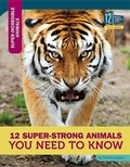 Cover: 12 Super-Strong Animals You Need to Know - 12-Story Library