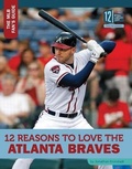 Cover: 12 Reasons to Love the Atlanta Braves - 12-Story Library