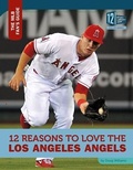 Cover: 12 Reasons to Love the Los Angeles Angels - 12-Story Library