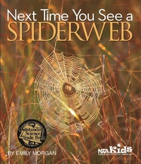 Enlarge image Cover: Next Time You See a Spiderweb - NSTA Kids