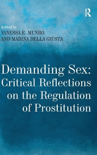 Enlarge image Cover: Demanding Sex: Critical Reflections on the Regulation of Prostitution - Routledge