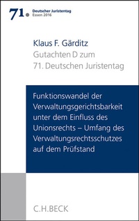 Abbildung von: Verhandlungen des 71. Deutschen Juristentages Essen 2016 Bd. I: Gutachten Teil D: Funktionswandel der Verwaltungsgerichtsbarkeit unter dem Einfluss des Unionsrechts - Umfang des Verwaltungsrechtsschutzes auf dem Prüfstand - C.H.BECK