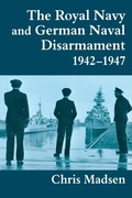 Cover: The Royal Navy and German Naval Disarmament 1942-1947 - Routledge