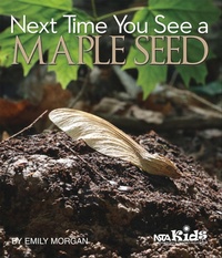 Enlarge image Cover: Next Time You See a Maple Seed - National Science Teachers Association