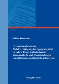 Abbildung von: Grenzüberschreitende Abfallverbringung im Spannungsfeld zwischen Umweltschutz, freiem Warenverkehr und Dienstleistungen von allgemeinem öffentlichem Interesse - Kovac, Dr. Verlag