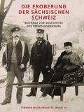 Cover: Die Eroberung der S&auml;chsischen Schweiz - Kultur- und Tourismusgesellschaft Pirna mbH