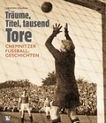 Cover: Tr&auml;ume, Titel, tausend Tore - Chemnitzer Verlag und Druck